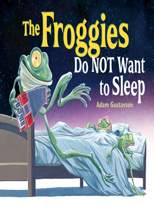 Title details for The Froggies Do NOT Want to Sleep by Adam Gustavson - Available